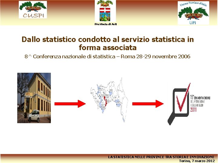 Provincia di Asti Dallo statistico condotto al servizio statistica in forma associata 8^ Conferenza