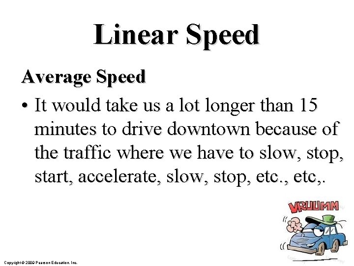 Linear Speed Average Speed • It would take us a lot longer than 15