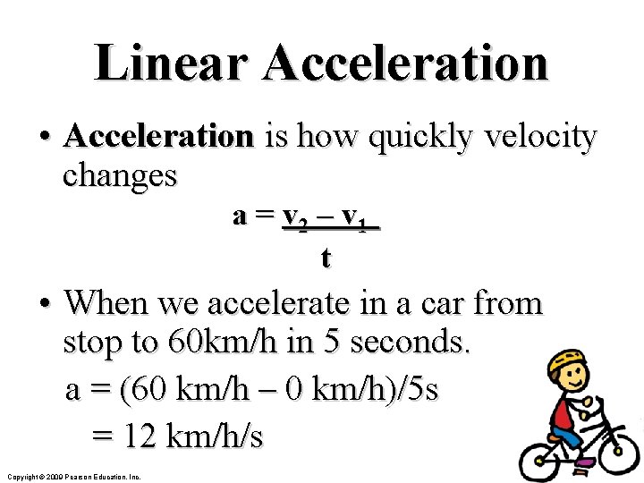 Linear Acceleration • Acceleration is how quickly velocity changes a = v 2 –