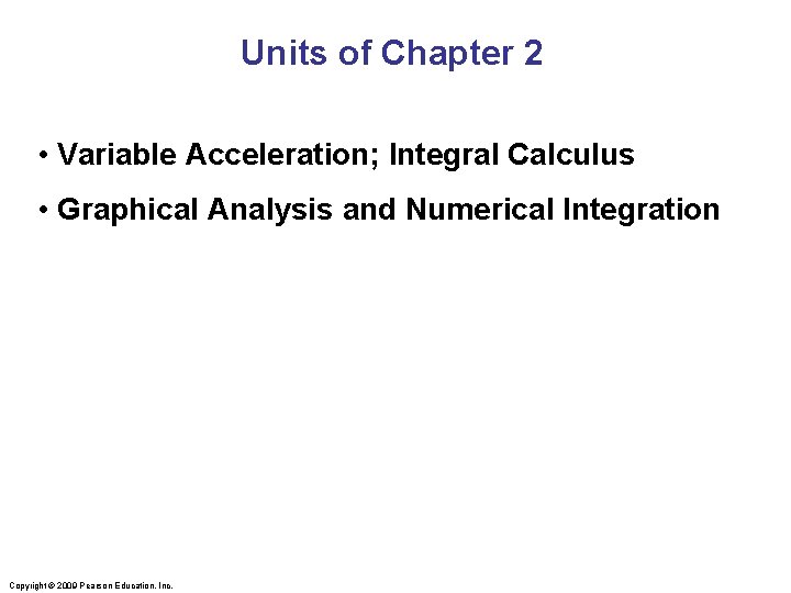 Units of Chapter 2 • Variable Acceleration; Integral Calculus • Graphical Analysis and Numerical