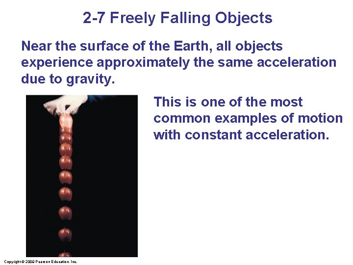 2 -7 Freely Falling Objects Near the surface of the Earth, all objects experience