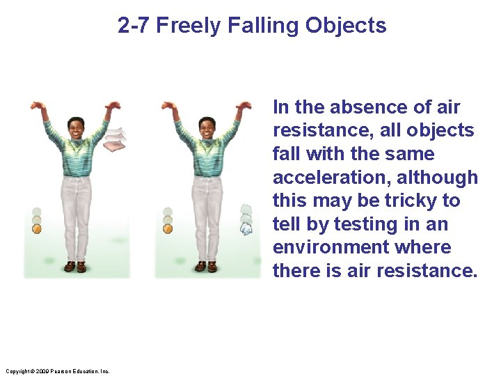 2 -7 Freely Falling Objects In the absence of air resistance, all objects fall