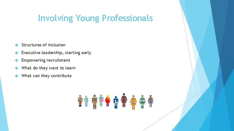 Involving Young Professionals Structures of inclusion Executive leadership, starting early Empowering recruitment What do