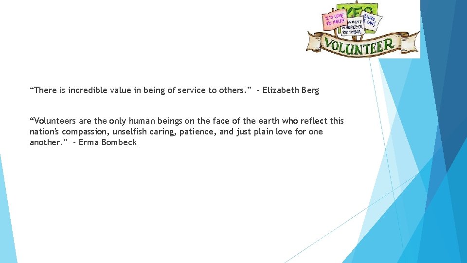 “There is incredible value in being of service to others. ” - Elizabeth Berg