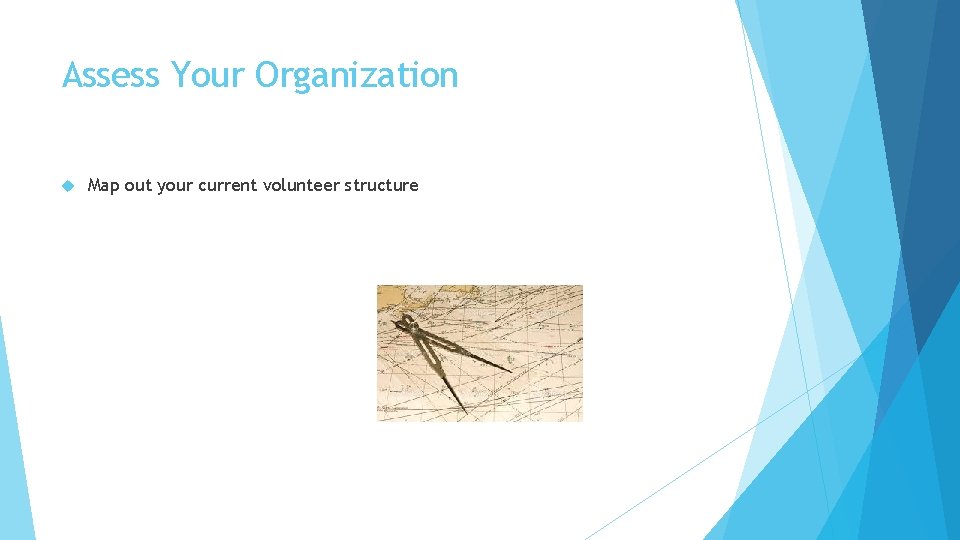 Assess Your Organization Map out your current volunteer structure 