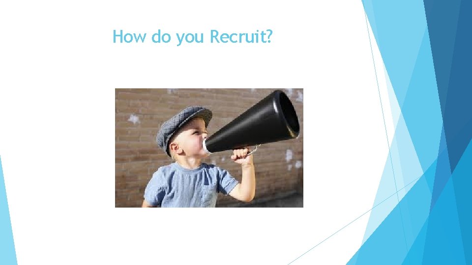 How do you Recruit? 