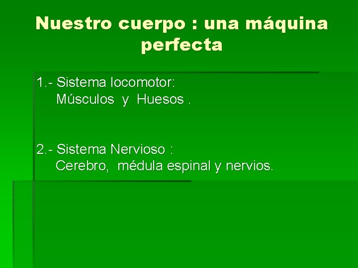 Nuestro cuerpo : una máquina perfecta 1. - Sistema locomotor: Músculos y Huesos. 2.