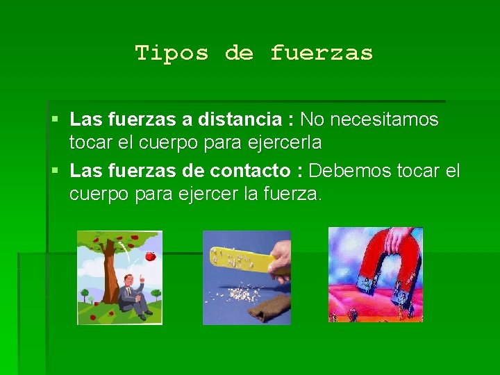 Tipos de fuerzas § Las fuerzas a distancia : No necesitamos tocar el cuerpo