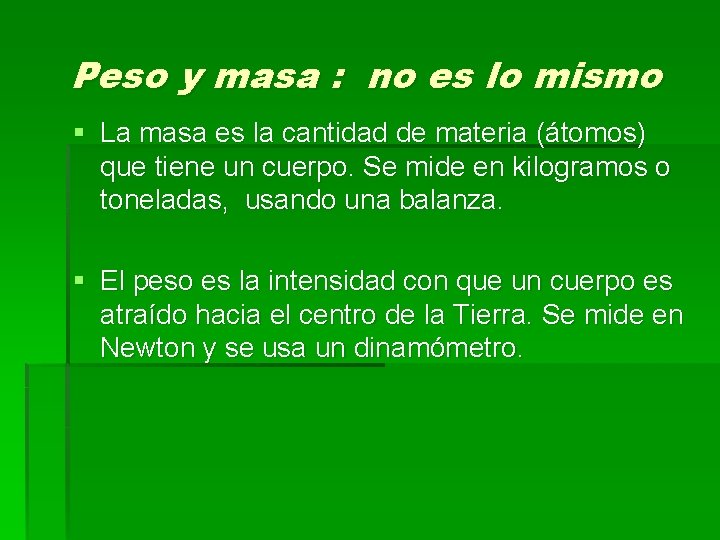 Peso y masa : no es lo mismo § La masa es la cantidad
