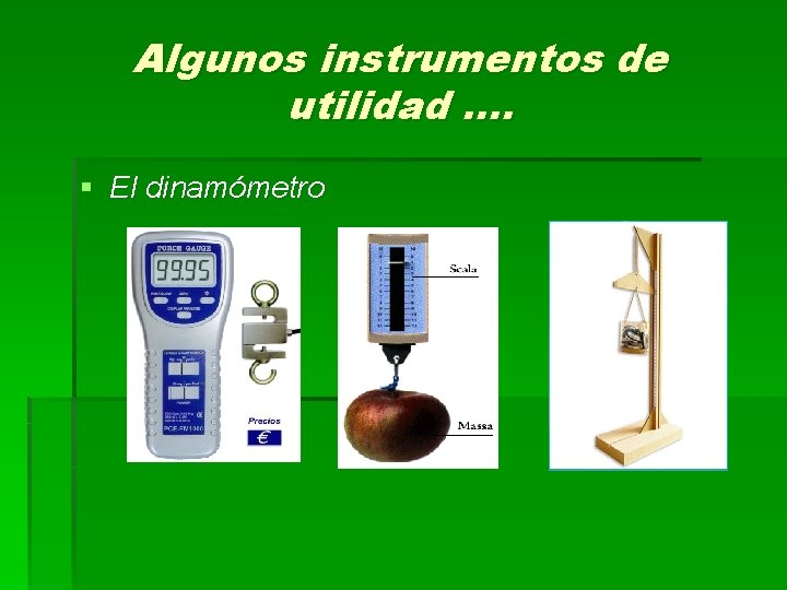 Algunos instrumentos de utilidad. . § El dinamómetro 
