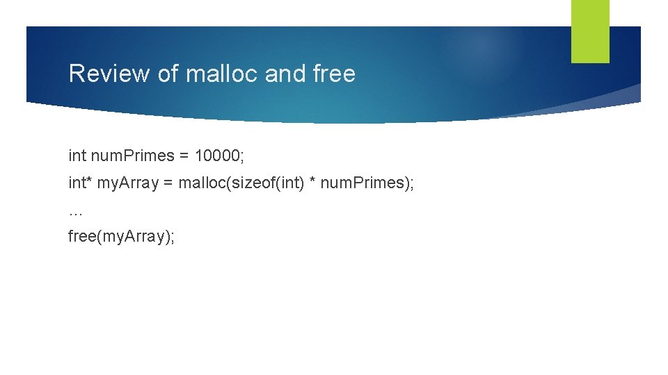 Review of malloc and free int num. Primes = 10000; int* my. Array =