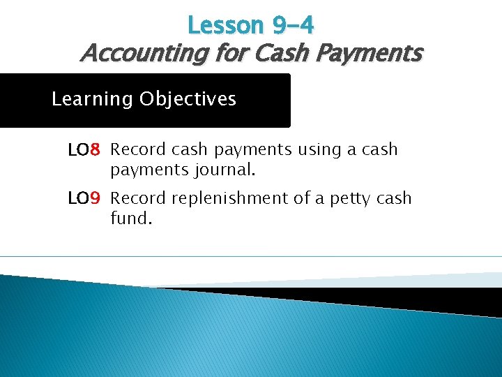 Lesson 9 -4 Accounting for Cash Payments Learning Objectives LO 8 Record cash payments