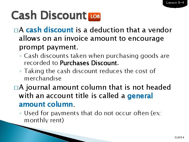 Lesson 9 -4 Cash Discount LO 8 �A cash discount is a deduction that