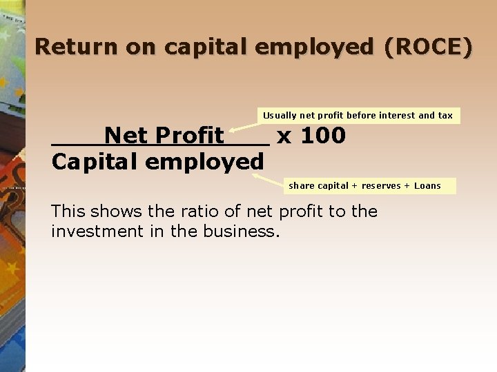 Return on capital employed (ROCE) Usually net profit before interest and tax Net Profit