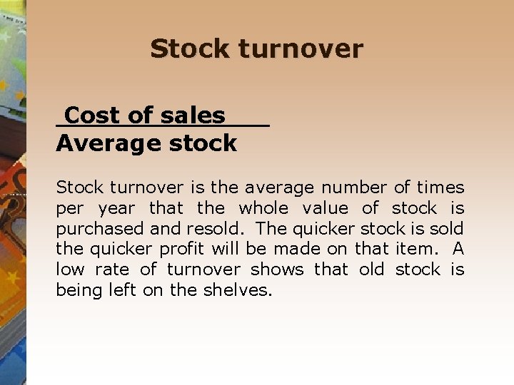 Stock turnover Cost of sales Average stock Stock turnover is the average number of