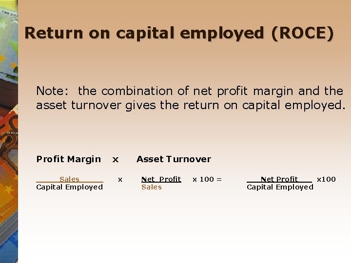 Return on capital employed (ROCE) Note: the combination of net profit margin and the
