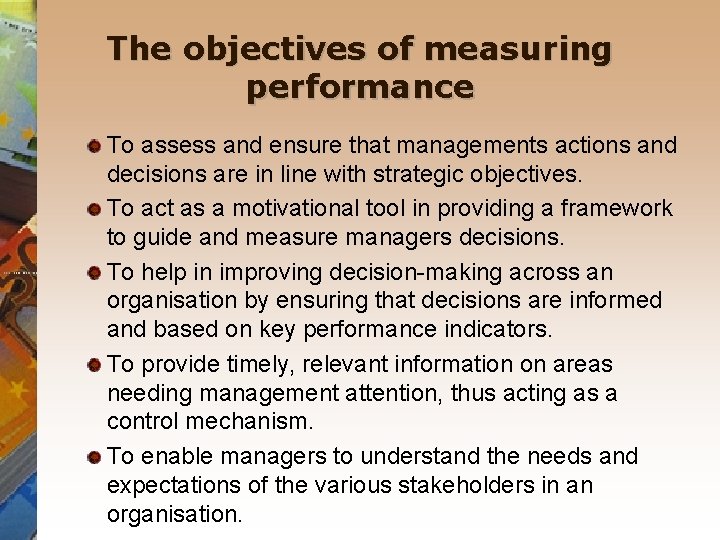 The objectives of measuring performance To assess and ensure that managements actions and decisions