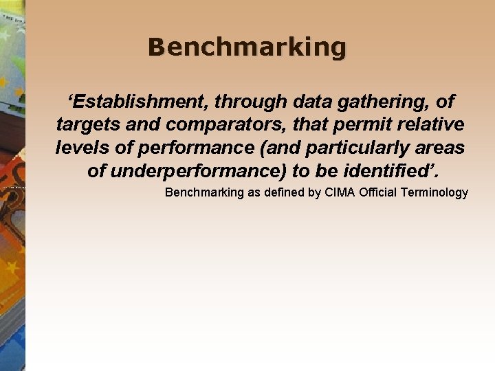 Benchmarking ‘Establishment, through data gathering, of targets and comparators, that permit relative levels of