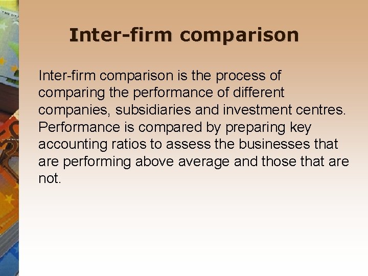 Inter-firm comparison is the process of comparing the performance of different companies, subsidiaries and