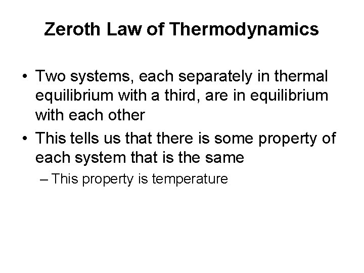 Zeroth Law of Thermodynamics • Two systems, each separately in thermal equilibrium with a