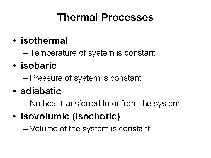 Thermal Processes • isothermal – Temperature of system is constant • isobaric – Pressure