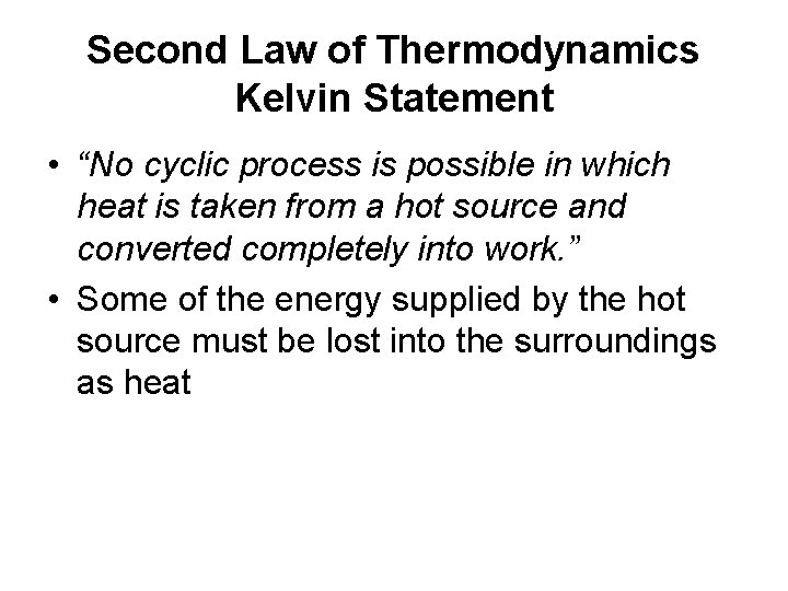 Second Law of Thermodynamics Kelvin Statement • “No cyclic process is possible in which