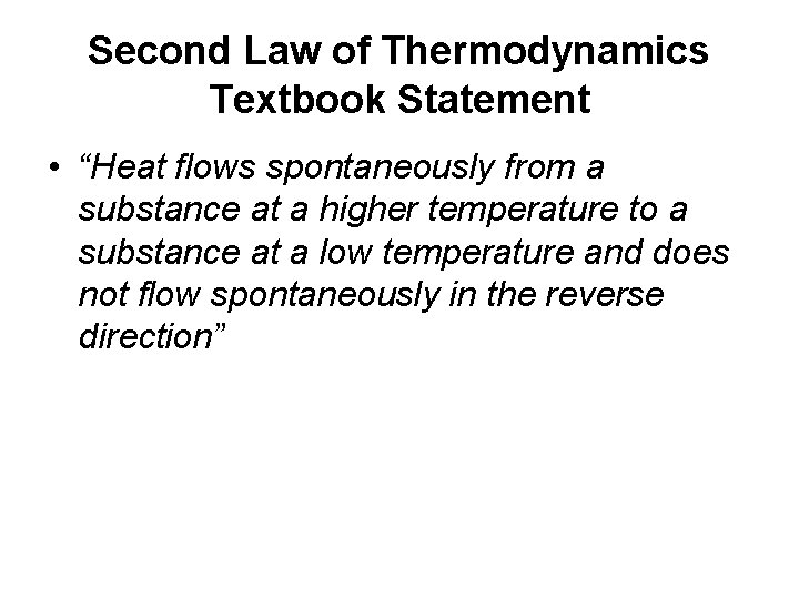 Second Law of Thermodynamics Textbook Statement • “Heat flows spontaneously from a substance at