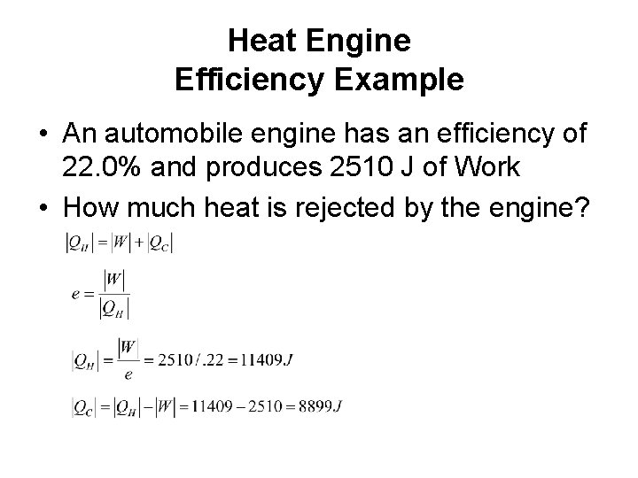 Heat Engine Efficiency Example • An automobile engine has an efficiency of 22. 0%