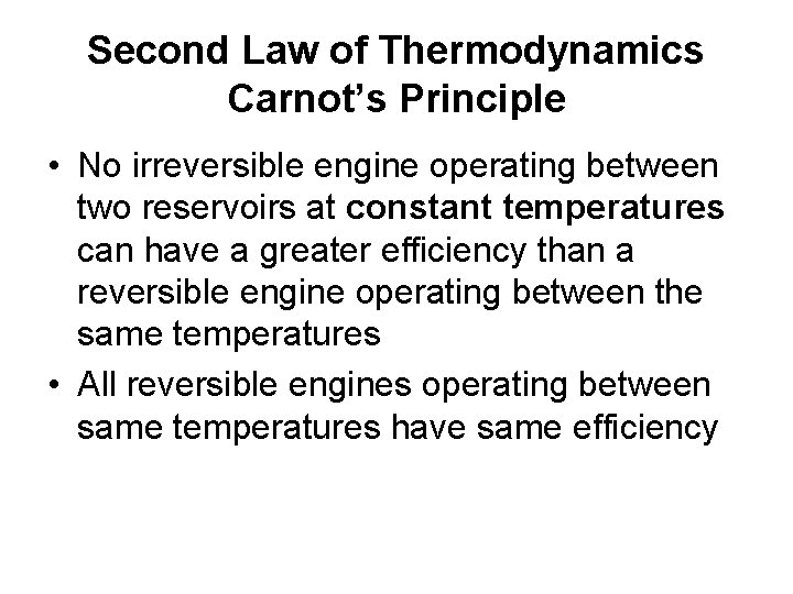 Second Law of Thermodynamics Carnot’s Principle • No irreversible engine operating between two reservoirs