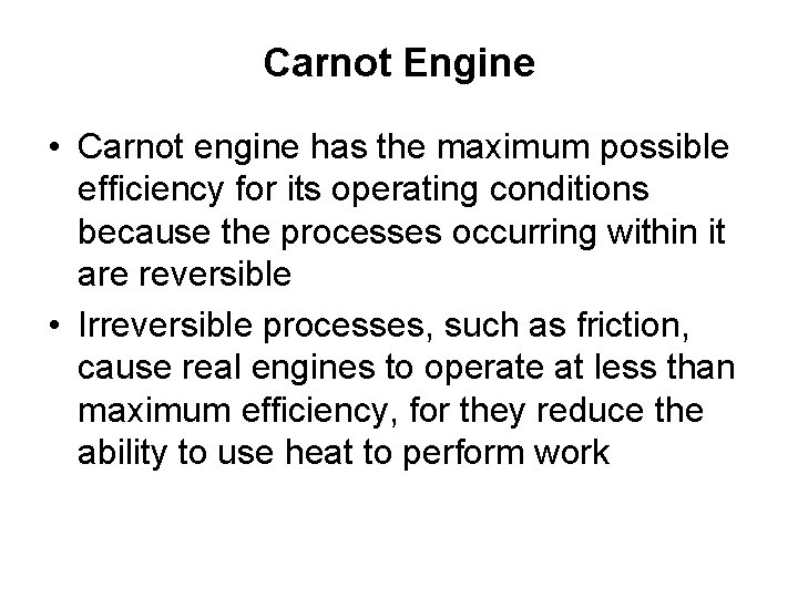 Carnot Engine • Carnot engine has the maximum possible efficiency for its operating conditions