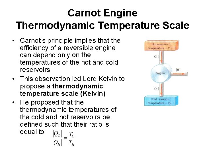 Carnot Engine Thermodynamic Temperature Scale • Carnot’s principle implies that the efficiency of a