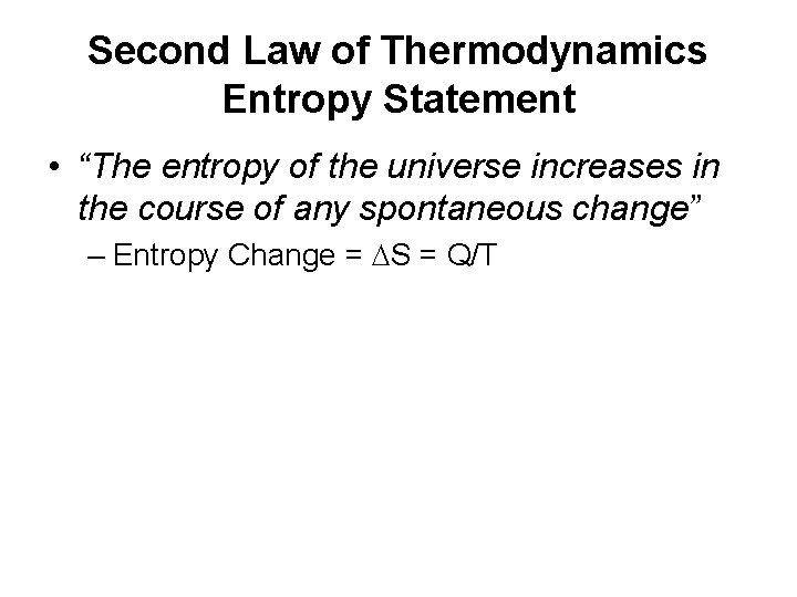 Second Law of Thermodynamics Entropy Statement • “The entropy of the universe increases in