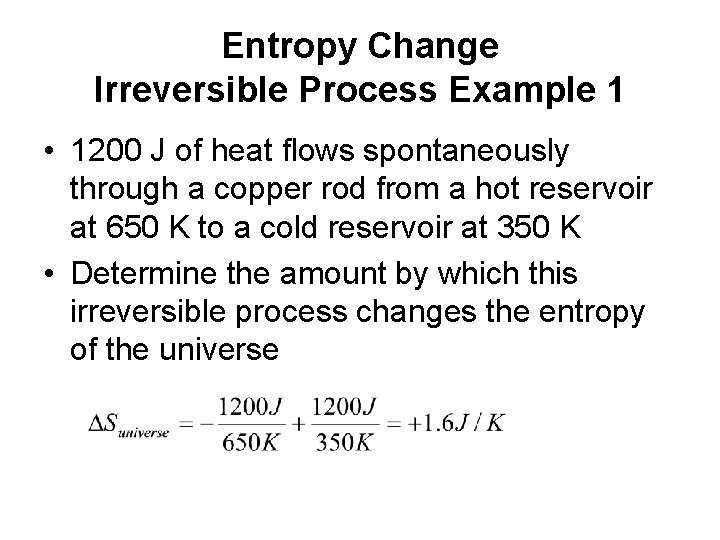 Entropy Change Irreversible Process Example 1 • 1200 J of heat flows spontaneously through