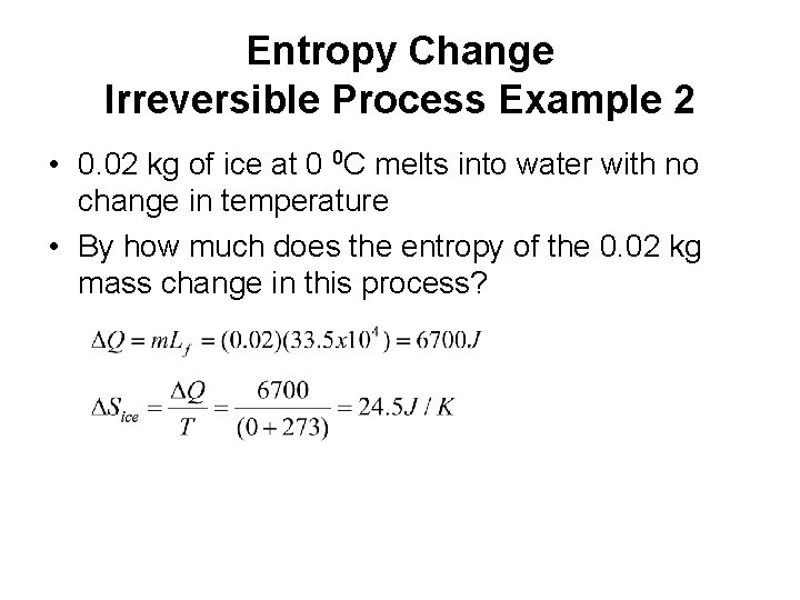 Entropy Change Irreversible Process Example 2 • 0. 02 kg of ice at 0