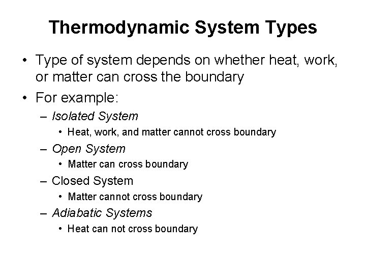 Thermodynamic System Types • Type of system depends on whether heat, work, or matter