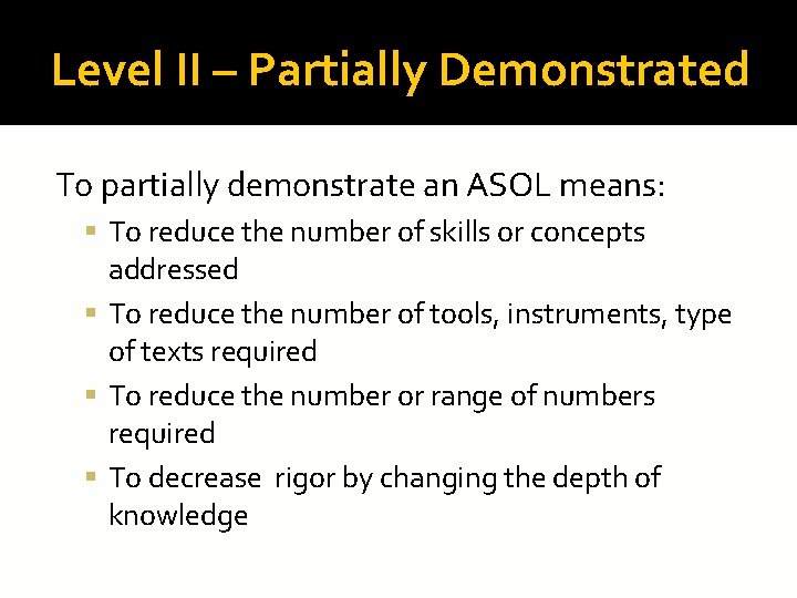 Level II – Partially Demonstrated To partially demonstrate an ASOL means: To reduce the