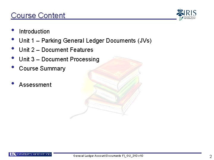 Course Content • • • Introduction Unit 1 – Parking General Ledger Documents (JVs)