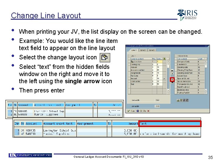 Change Line Layout • • • When printing your JV, the list display on