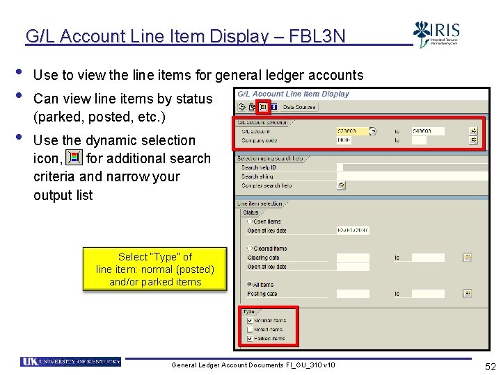 G/L Account Line Item Display – FBL 3 N • • • Use to