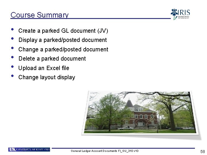 Course Summary • • • Create a parked GL document (JV) Display a parked/posted