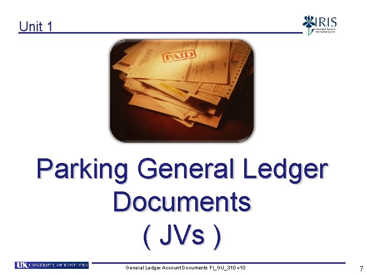 Unit 1 Parking General Ledger Documents ( JVs ) General Ledger Account Documents FI_GU_310