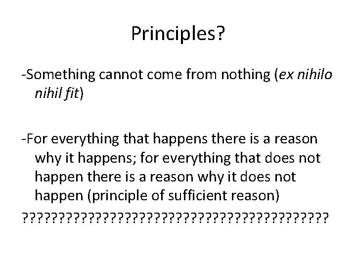 Principles? -Something cannot come from nothing (ex nihilo nihil fit) -For everything that happens