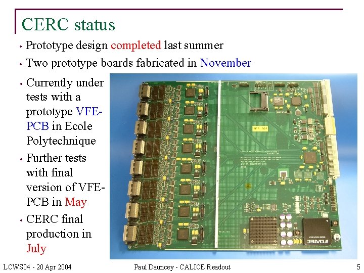 CERC status • • • Prototype design completed last summer Two prototype boards fabricated