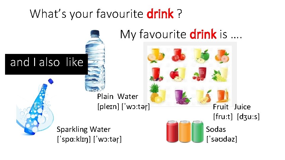 What’s your favourite drink ? My favourite drink is …. and I also like