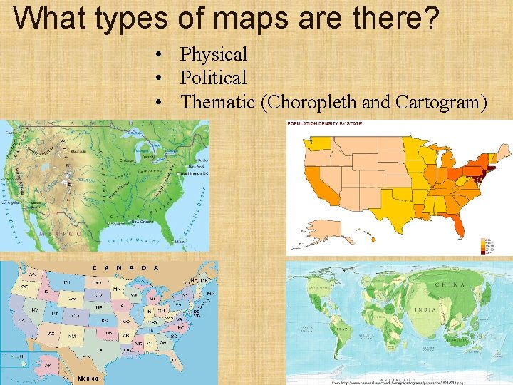 What types of maps are there? • Physical • Political • Thematic (Choropleth and
