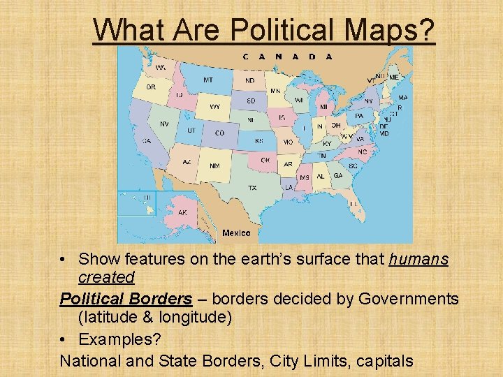 What Are Political Maps? • Show features on the earth’s surface that humans created