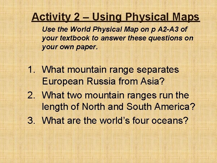 Activity 2 – Using Physical Maps Use the World Physical Map on p A