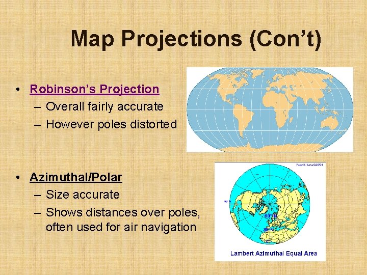 Map Projections (Con’t) • Robinson’s Projection – Overall fairly accurate – However poles distorted