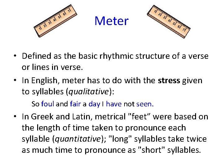Meter • Defined as the basic rhythmic structure of a verse or lines in