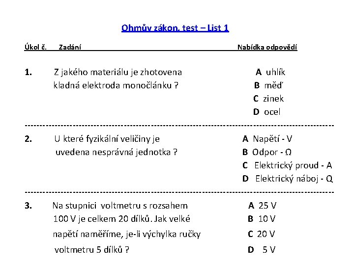 Ohmův zákon, test – List 1 Úkol č. 1. Zadání Nabídka odpovědí Z jakého